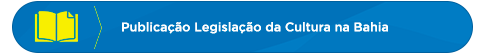 Publicação Legislação da Cultura na Bahia
            